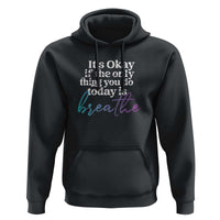 Suicide Prevention Hoodie It's Ok If The Only Thing You Did Today Was Breathe - Wonder Print Shop