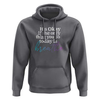 Suicide Prevention Hoodie It's Ok If The Only Thing You Did Today Was Breathe - Wonder Print Shop
