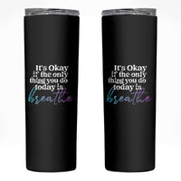 Suicide Prevention Skinny Tumbler It's Ok If The Only Thing You Did Today Was Breathe
