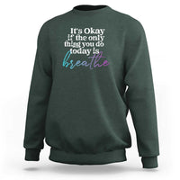 Suicide Prevention Sweatshirt It's Ok If The Only Thing You Did Today Was Breathe - Wonder Print Shop