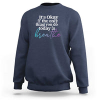 Suicide Prevention Sweatshirt It's Ok If The Only Thing You Did Today Was Breathe - Wonder Print Shop