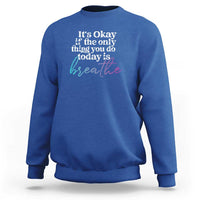 Suicide Prevention Sweatshirt It's Ok If The Only Thing You Did Today Was Breathe - Wonder Print Shop