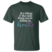 Suicide Prevention T Shirt It's Ok If The Only Thing You Did Today Was Breathe - Wonder Print Shop