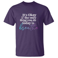 Suicide Prevention T Shirt It's Ok If The Only Thing You Did Today Was Breathe - Wonder Print Shop