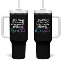 Suicide Prevention Tumbler With Handle It's Ok If The Only Thing You Did Today Was Breathe