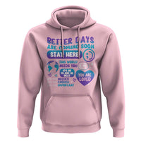 Suicide Prevention Hoodie Stay Here Better Dy Are Coming Soon - Wonder Print Shop