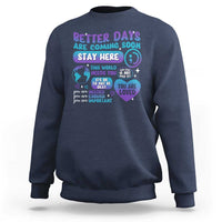 Suicide Prevention Sweatshirt Stay Here Better Dy Are Coming Soon - Wonder Print Shop
