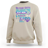 Suicide Prevention Sweatshirt Stay Here Better Dy Are Coming Soon - Wonder Print Shop