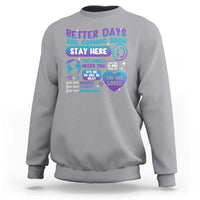 Suicide Prevention Sweatshirt Stay Here Better Dy Are Coming Soon - Wonder Print Shop