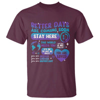 Suicide Prevention T Shirt Stay Here Better Dy Are Coming Soon - Wonder Print Shop