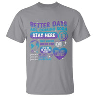 Suicide Prevention T Shirt Stay Here Better Dy Are Coming Soon - Wonder Print Shop