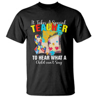 Autism Awareness T Shirt It Takes A Special Teacher To Hear What A Child Can't Say - Wonder Print Shop