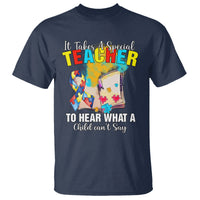 Autism Awareness T Shirt It Takes A Special Teacher To Hear What A Child Can't Say - Wonder Print Shop