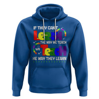 Autism Awareness Hoodie If They Can't Learn The Way We Teach Teach The Way They Learn Teacher - Wonder Print Shop