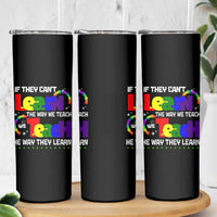 Autism Awareness Skinny Tumbler If They Can't Learn The Way We Teach Teach The Way They Learn Teacher