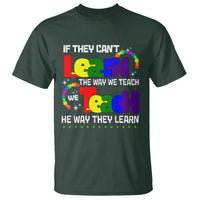 Autism Awareness T Shirt If They Can't Learn The Way We Teach Teach The Way They Learn Teacher - Wonder Print Shop