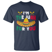 Cinco De Mayo T Shirt I'm The Juan For You Mexican Sombrero - Wonder Print Shop