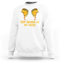 Funny Taco Lover Sweatshirt Stop Staring At My Tacos - Wonder Print Shop