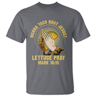 Taco Lover T Shirt Wanna Taco Bout Jesus Lettuce Pray Mark 16:15 - Wonder Print Shop