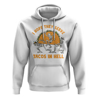 Funny Taco Lover Hoodie Skeleton Hope They Serve Tacos In Hell - Wonder Print Shop