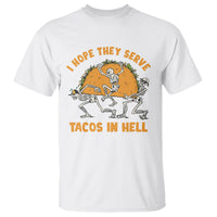 Funny Taco Lover T Shirt Skeleton Hope They Serve Tacos In Hell - Wonder Print Shop