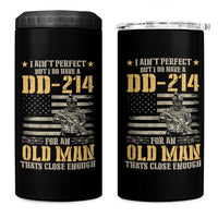 Veteran 4 in 1 Can Cooler Tumbler I Ain't Perfect But I Do Have A DD-214 For An Old Man That's Close Enough Army Forces Retirement