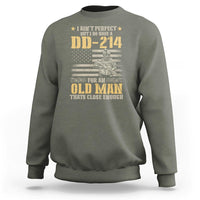 Veteran Sweatshirt I Ain't Perfect But I Do Have A DD-214 For An Old Man That's Close Enough Army Forces Retirement - Wonder Print Shop