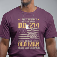 Veteran T Shirt I Ain't Perfect But I Do Have A DD-214 For An Old Man That's Close Enough Army Forces Retirement - Wonder Print Shop