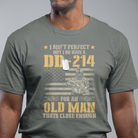 Veteran T Shirt I Ain't Perfect But I Do Have A DD-214 For An Old Man That's Close Enough Army Forces Retirement - Wonder Print Shop