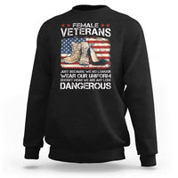Female Veteran Sweatshirt Not Any Less Dangerous Just Beacause No Longer Wear Our Uniform - Wonder Print Shop