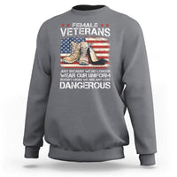Female Veteran Sweatshirt Not Any Less Dangerous Just Beacause No Longer Wear Our Uniform - Wonder Print Shop