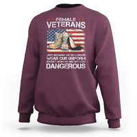 Female Veteran Sweatshirt Not Any Less Dangerous Just Beacause No Longer Wear Our Uniform - Wonder Print Shop