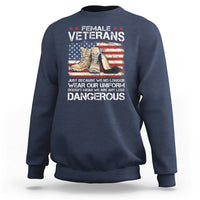 Female Veteran Sweatshirt Not Any Less Dangerous Just Beacause No Longer Wear Our Uniform - Wonder Print Shop
