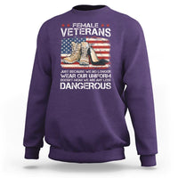Female Veteran Sweatshirt Not Any Less Dangerous Just Beacause No Longer Wear Our Uniform - Wonder Print Shop
