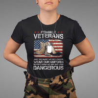 Female Veteran T Shirt Not Any Less Dangerous Just Beacause No Longer Wear Our Uniform - Wonder Print Shop