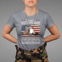 Female Veteran T Shirt Not Any Less Dangerous Just Beacause No Longer Wear Our Uniform - Wonder Print Shop
