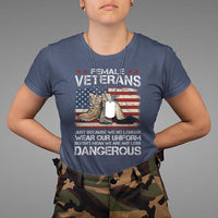 Female Veteran T Shirt Not Any Less Dangerous Just Beacause No Longer Wear Our Uniform - Wonder Print Shop