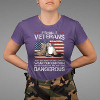 Female Veteran T Shirt Not Any Less Dangerous Just Beacause No Longer Wear Our Uniform - Wonder Print Shop
