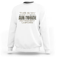 This Is My Air Force Retirement Uniform Sweatshirt Retired Military Veteran - Wonder Print Shop