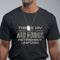 This Is My Air Force Retirement Uniform T Shirt Retired Military Veteran - Wonder Print Shop