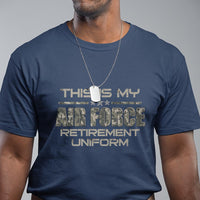 This Is My Air Force Retirement Uniform T Shirt Retired Military Veteran - Wonder Print Shop
