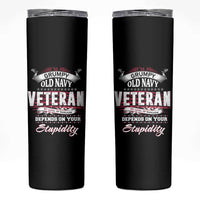 Grumpy Old Navy Veteran Skinny Tumbler My Level Of Sarcasm Depends On Your Level Of Stupidity