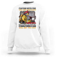 Funny Firefighter Sweatshirt Playing With A Firefighter Will Get You Wet - Wonder Print Shop