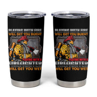 Funny Firefighter Tumbler Cup Playing With A Firefighter Will Get You Wet