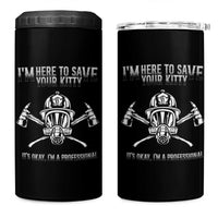 Funny Firefighter 4 in 1 Can Cooler Tumbler I'm Here To Save Your Kitty Professional Fireman