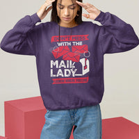 Funny Postal Worker Sweatshirt Don't Mess With The Mail Lady I Know Where You Live - Wonder Print Shop