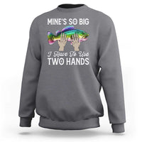 Funny Fishing Sweatshirt Mines So Big I Have to Use Two Hands - Wonder Print Shop