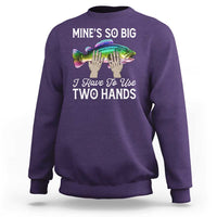 Funny Fishing Sweatshirt Mines So Big I Have to Use Two Hands - Wonder Print Shop