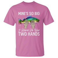 Funny Fishing T Shirt Mines So Big I Have to Use Two Hands - Wonder Print Shop