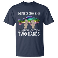 Funny Fishing T Shirt Mines So Big I Have to Use Two Hands - Wonder Print Shop